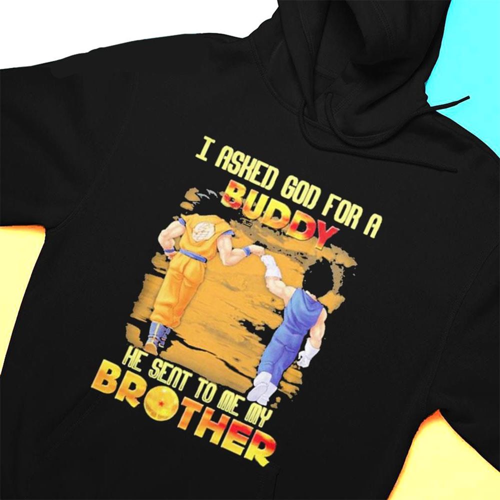 Goku And Vegeta I Asked God For A Buddy He Seat To Me My Brother T-shirt