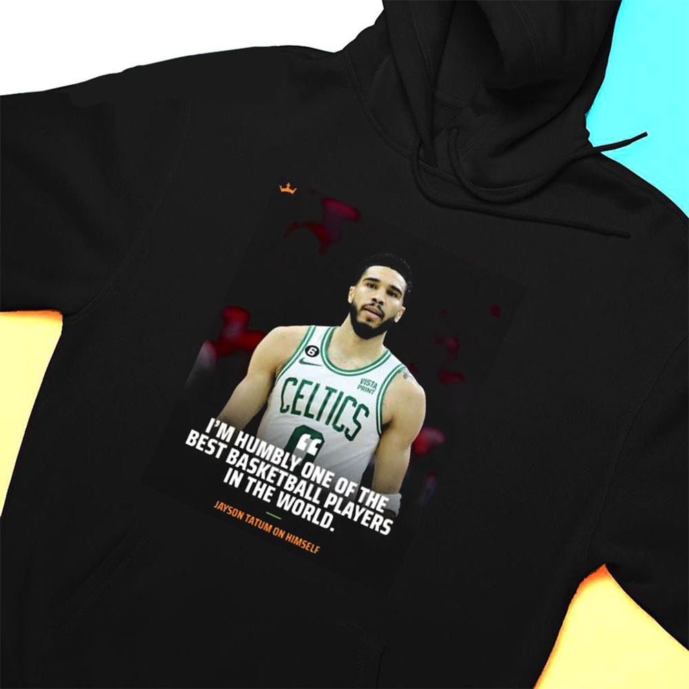 Humbly One Of The Best Basketball Players In The World Shirt Jayson Tatum On Himself Shirt