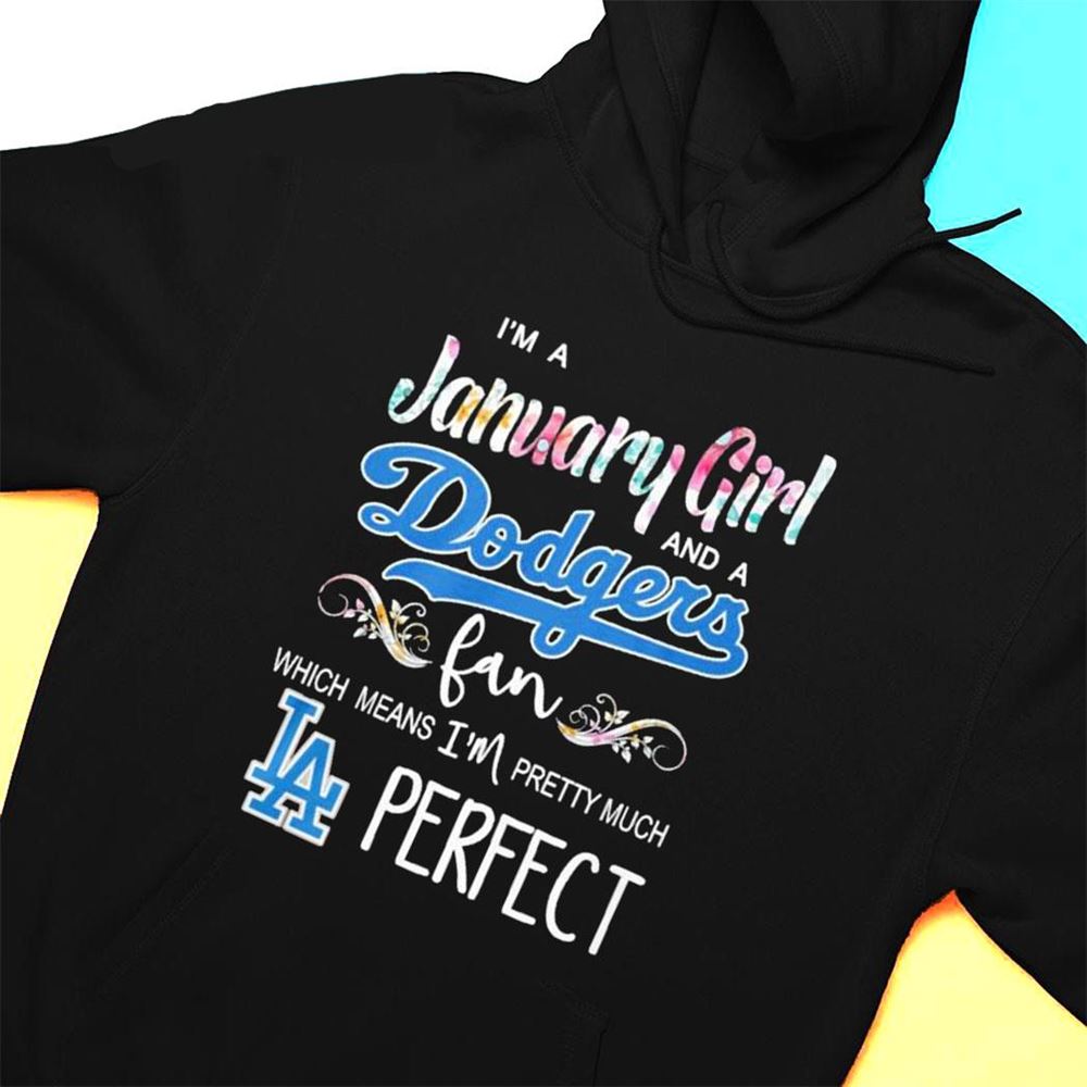 Im A January Girl And A Los Angeles Dodgers Fan Which Means Im Pretty Much Perfect Shirt