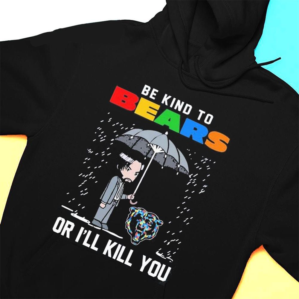 John Wick Be Kind Autism Chicago Bears Or Ill Kill You T-shirt John Wick Be Kind Autism Chicago Bears Or Ill Kill You T-shirt