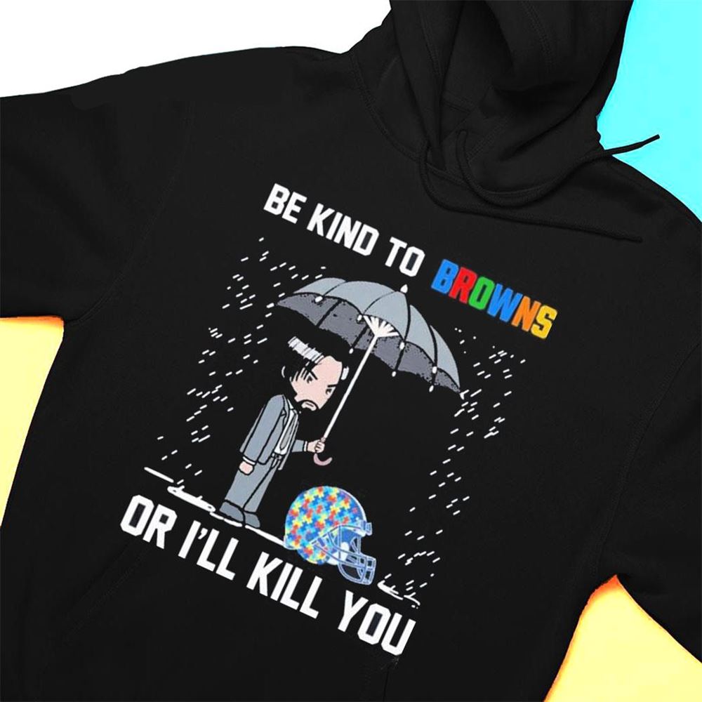 John Wick Be Kind Autism Cleveland Browns Or Ill Kill You T-shirt John Wick Be Kind Autism Cleveland Browns Or Ill Kill You T-shirt