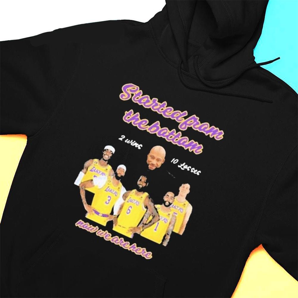 Los Angeles Lakers Started From The Bottom Now We Are Here T-shirt