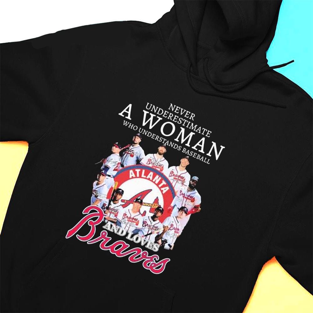 Mlb 2023 Never Underestimate A Woman Who Understands Baseball And Loves Atlanta Braves Signature T-shirt