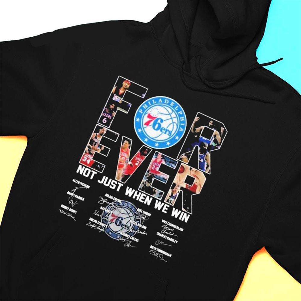 Philadelphia 76ers Forever Not Just When We Win Signatures T-shirt
