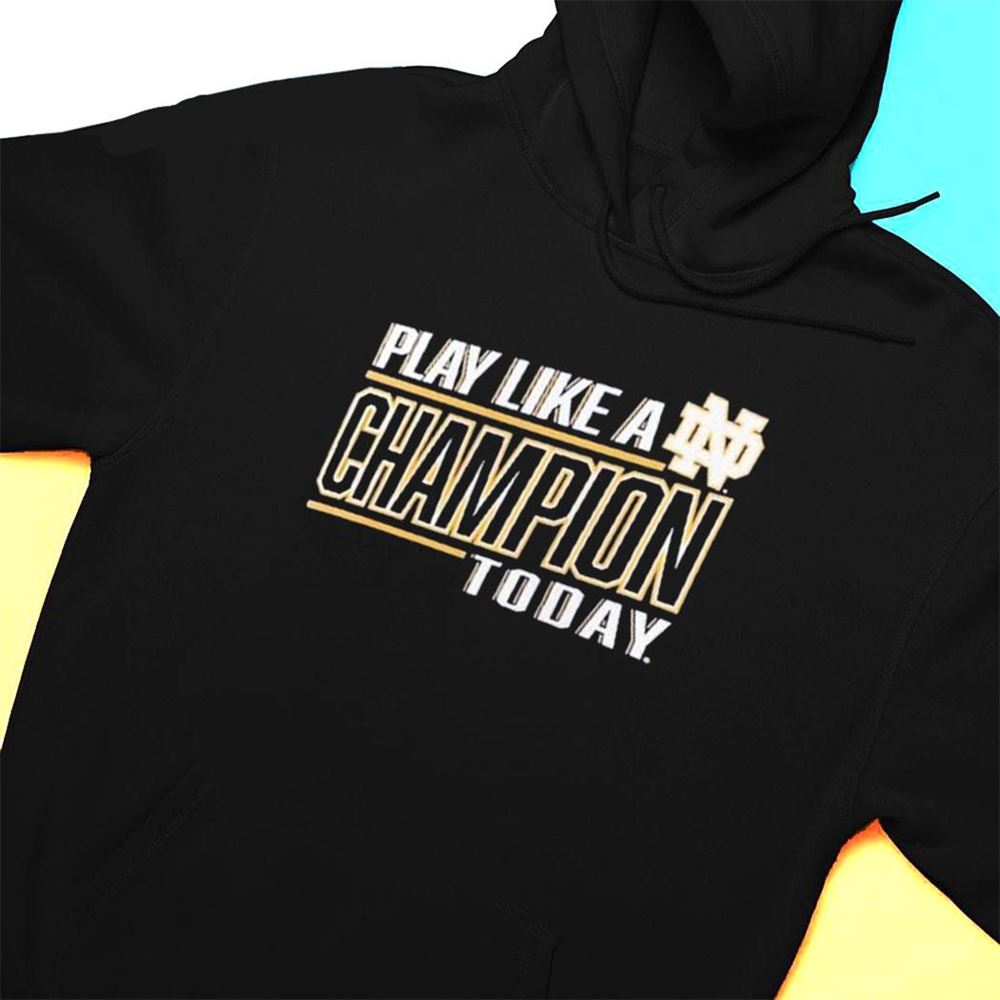 Play Like A Champion Today Notre Dame Fighting Irish T-shirt