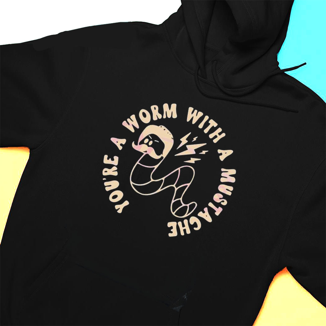 Youre A Worm With A Mustache Tom Sandoval T-shirt