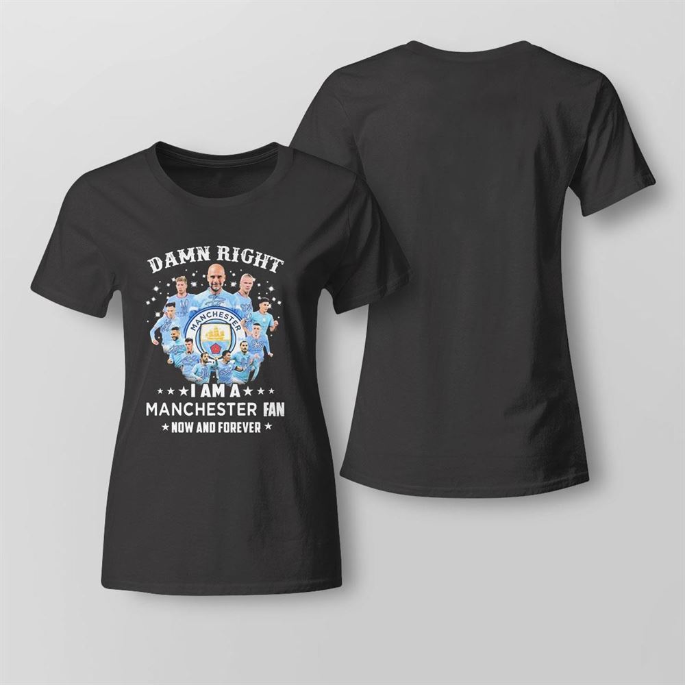 Damn Right I Am A Manchester City 2023 Fan Now And Forever Signatures T-shirt Damn Right I Am A Manchester City 2023 Fan Now And Forever Signatures T-shirt