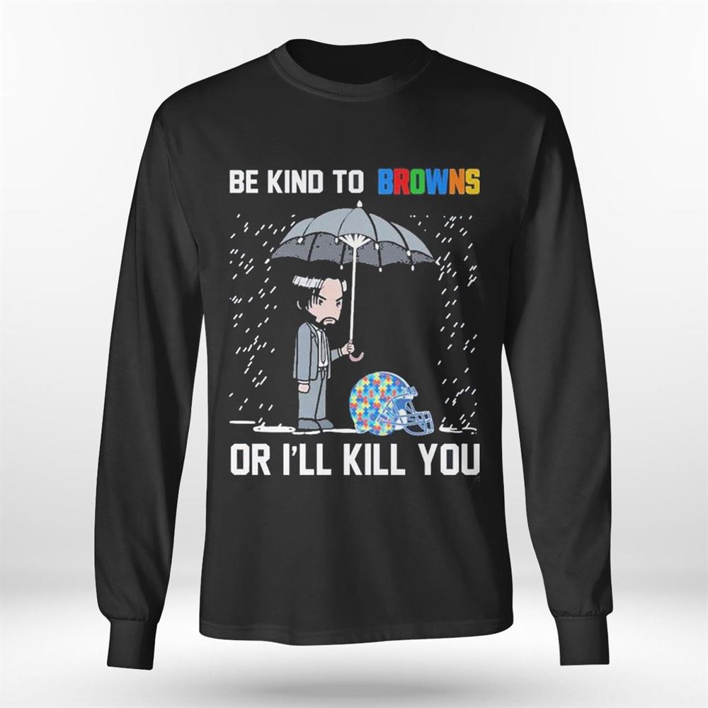 John Wick Be Kind Autism Cleveland Browns Or Ill Kill You T-shirt John Wick Be Kind Autism Cleveland Browns Or Ill Kill You T-shirt
