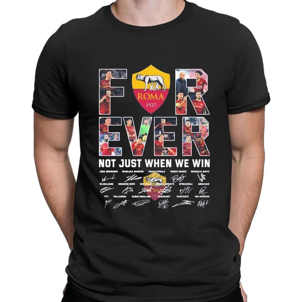 As Roma Forever Not Just When We Win Signatures 2023 T-shirt