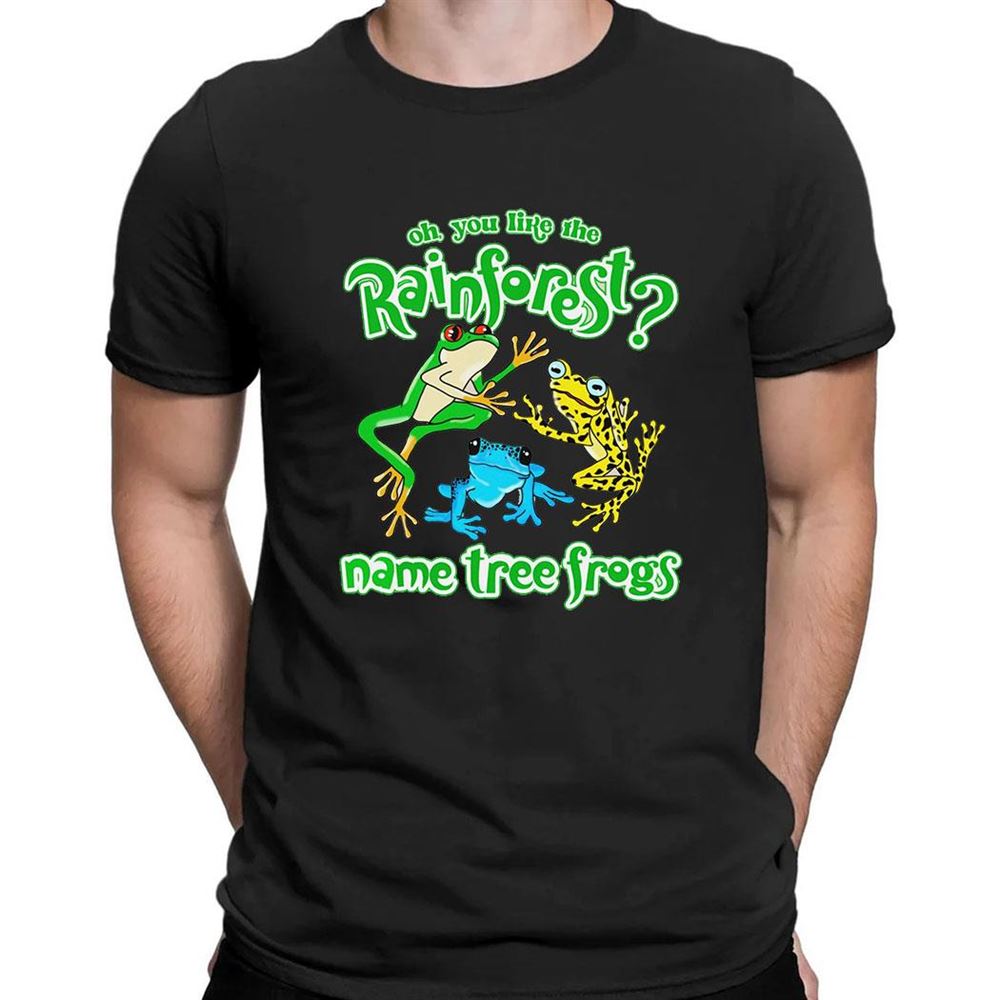 Do You Like The Rainforest Name Tree Frogs Shirt