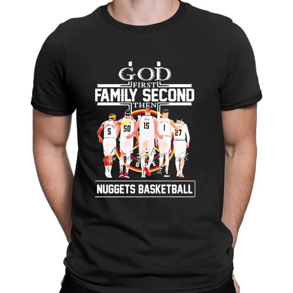 God First Family Second Then Nuggets Basketball Team 2023 Western Conference Finals Signatures T-shirt