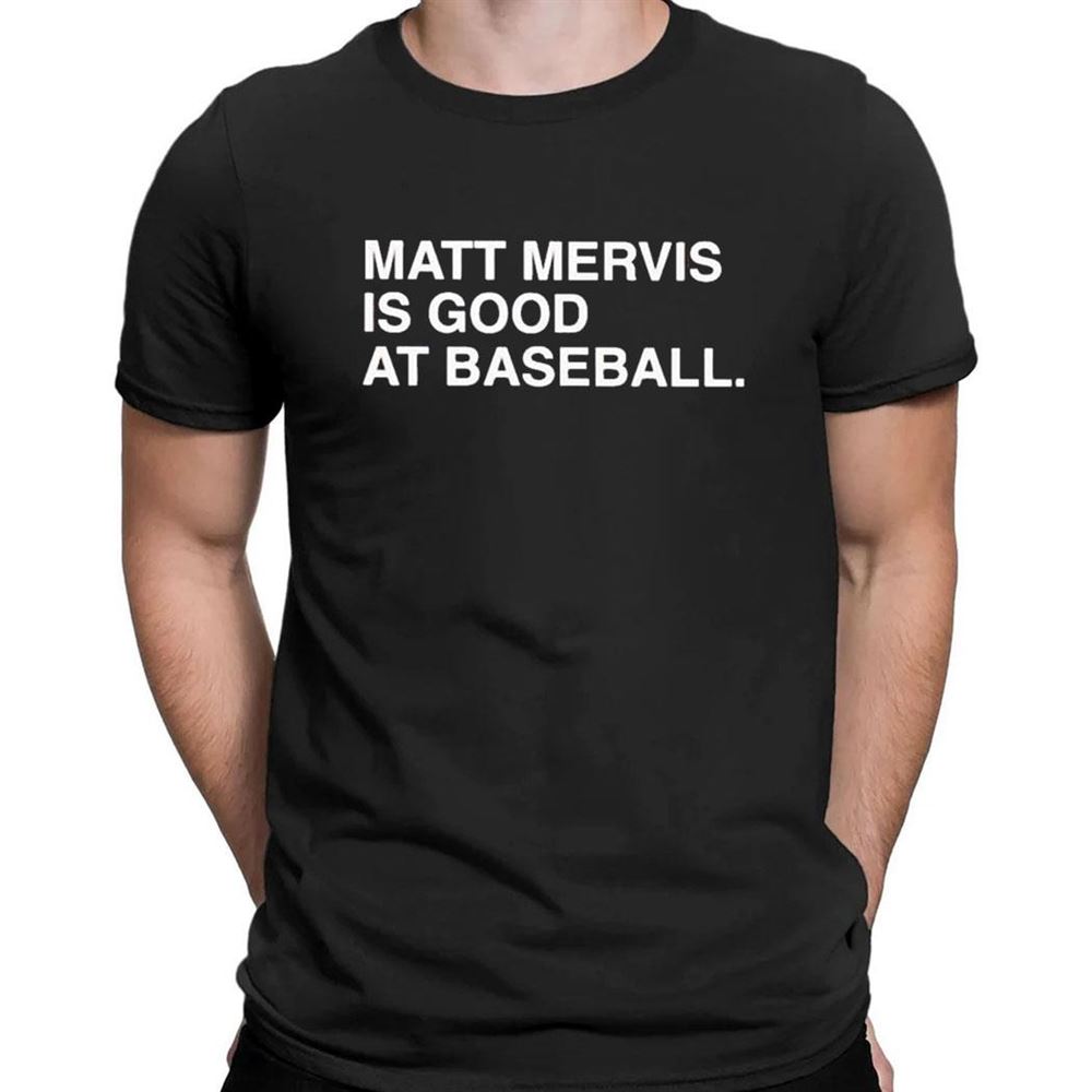 Matt Mervis Is Good At Baseball T-shirt