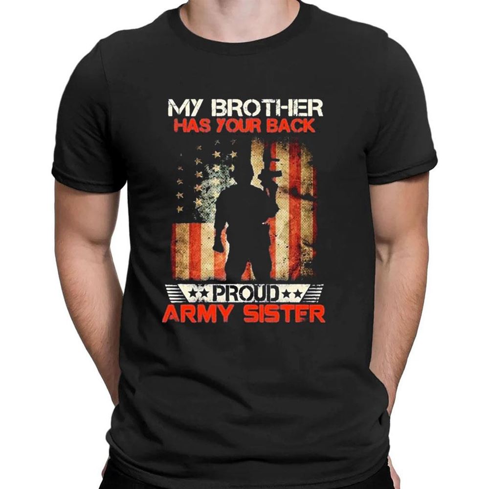 My Brother Has Your Back Gift Proud Army Sister Military T-shirt
