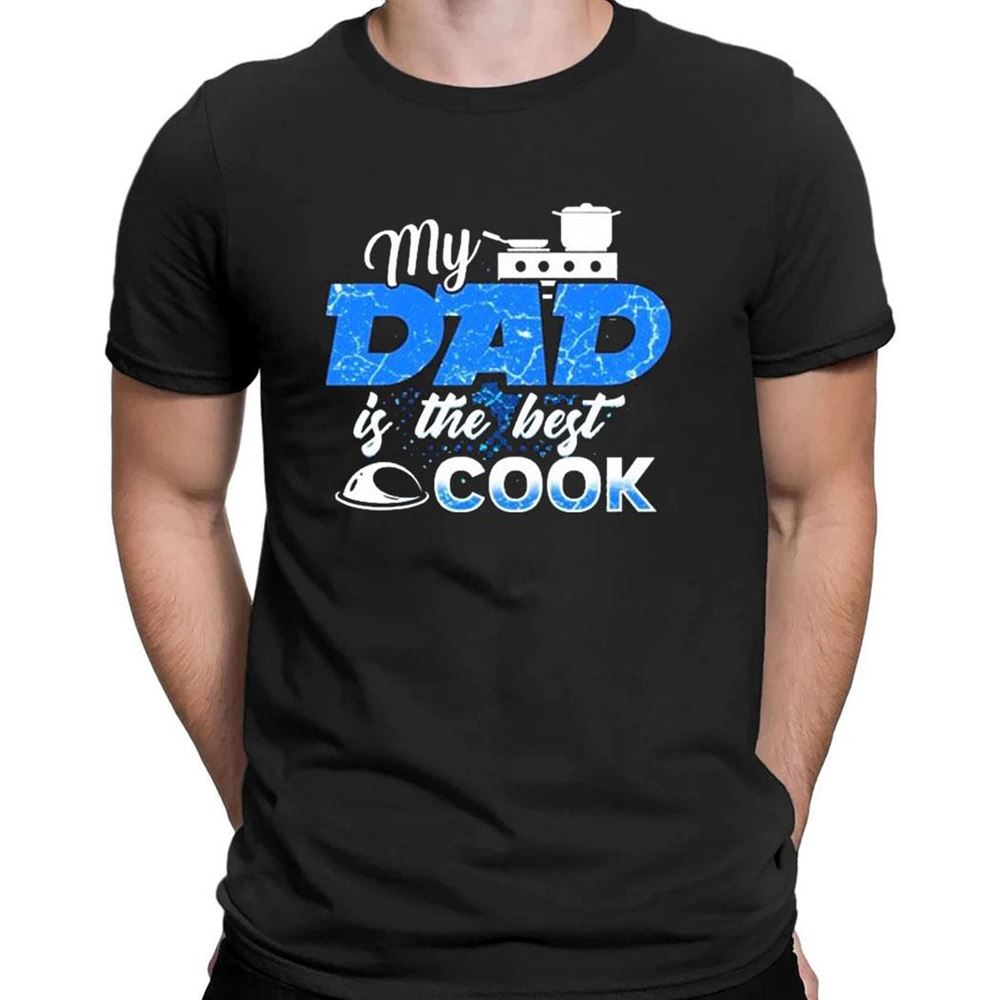 My Dad Is The Best Cook Cooking Chef Daddy Hero Father T-shirt