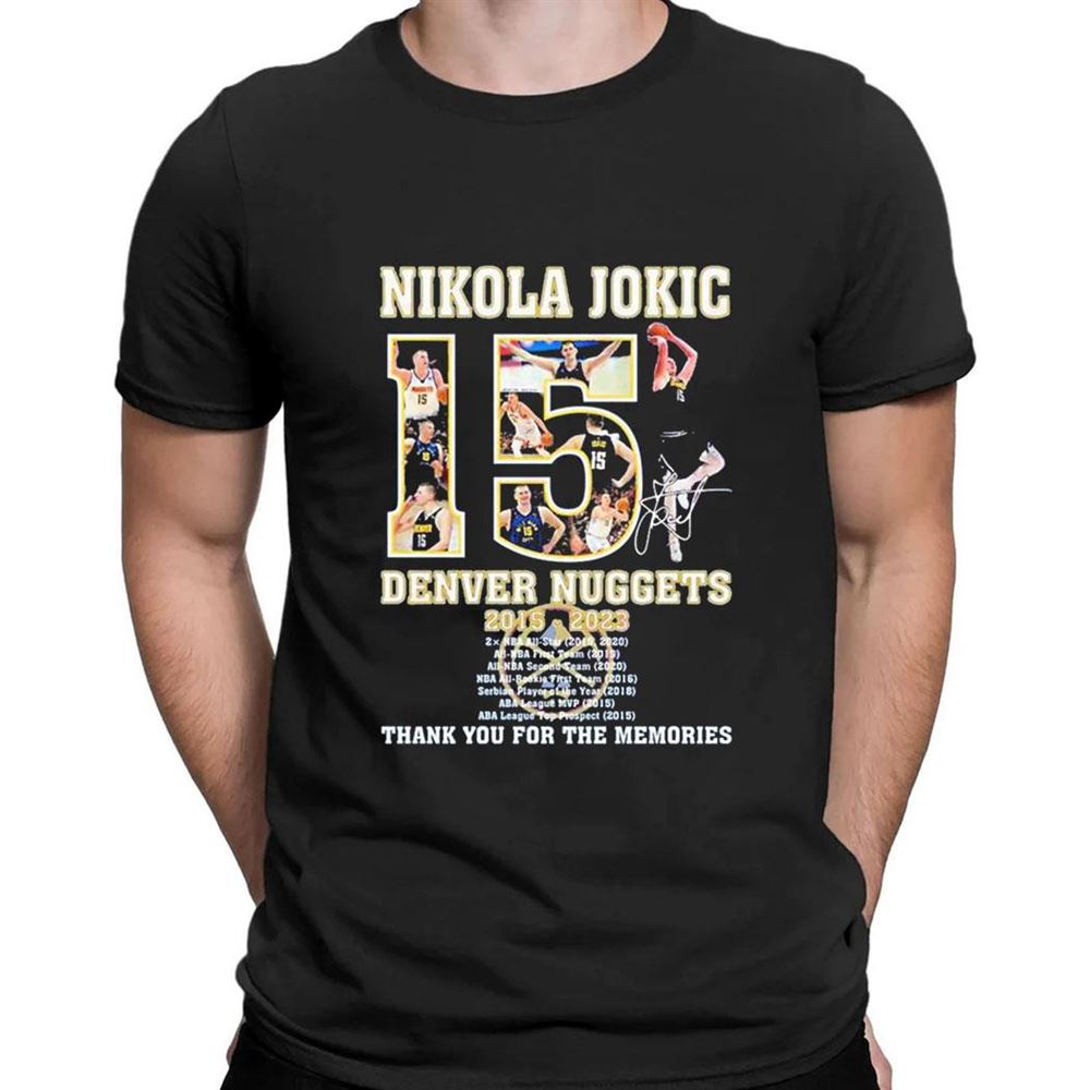 Nikola Jokic Denver Nuggets 2015 2023 Thank You For The Memories Signature T-shirt Nikola Jokic Denver Nuggets 2015 2023 Thank You For The Memories Signature T-shirt