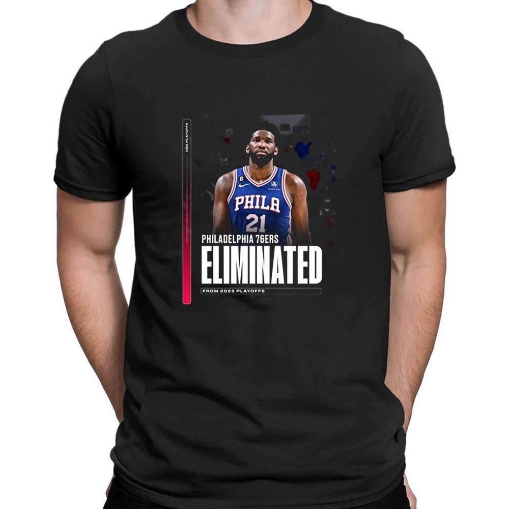 Philadelphia 76ers Eliminated From 2023 Playoff T-shirt