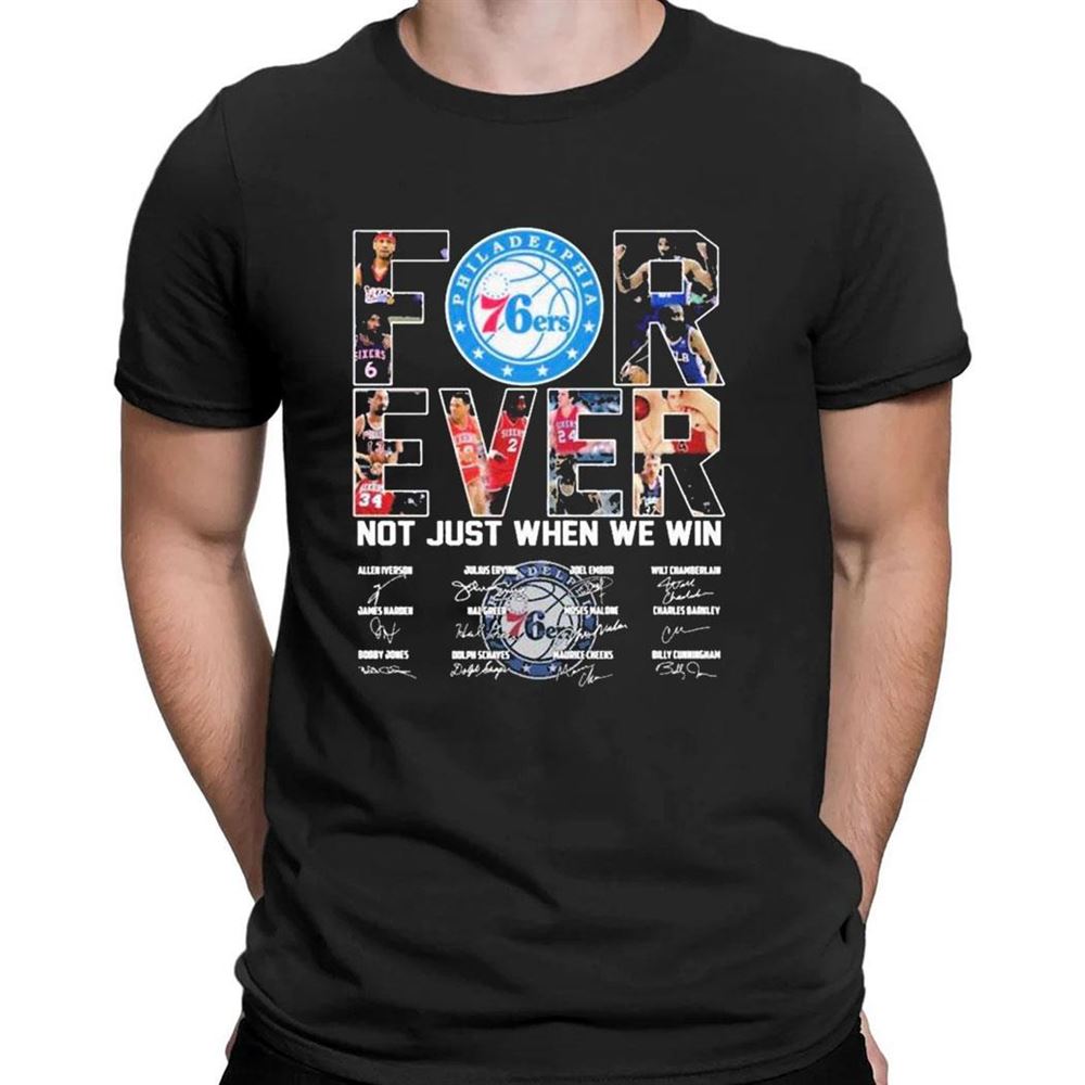 Philadelphia 76ers Forever Not Just When We Win Signatures T-shirt