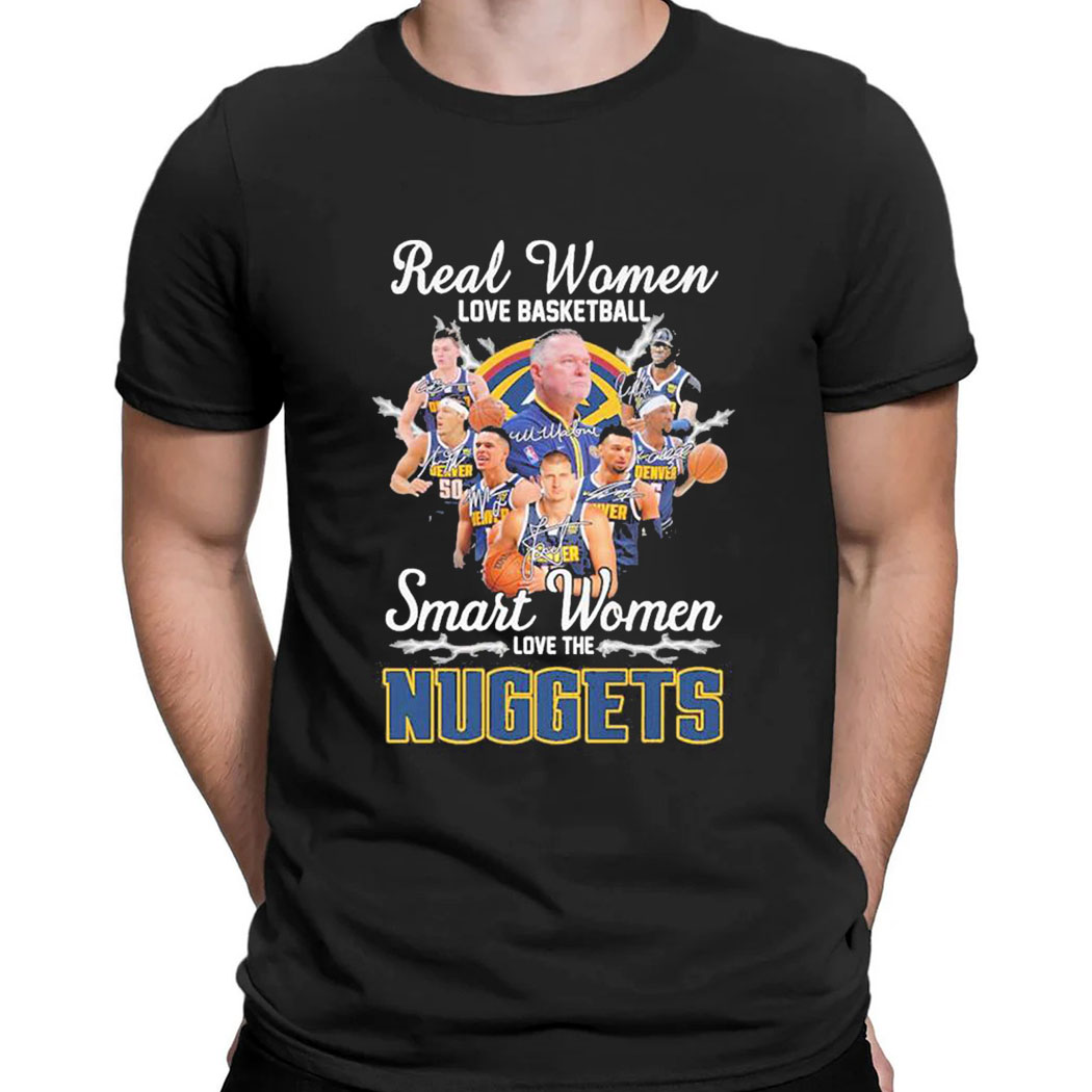 Real Women Love Basketball Smart Women Love The Denver Nuggets Nba Playoff Signatures T-shirt