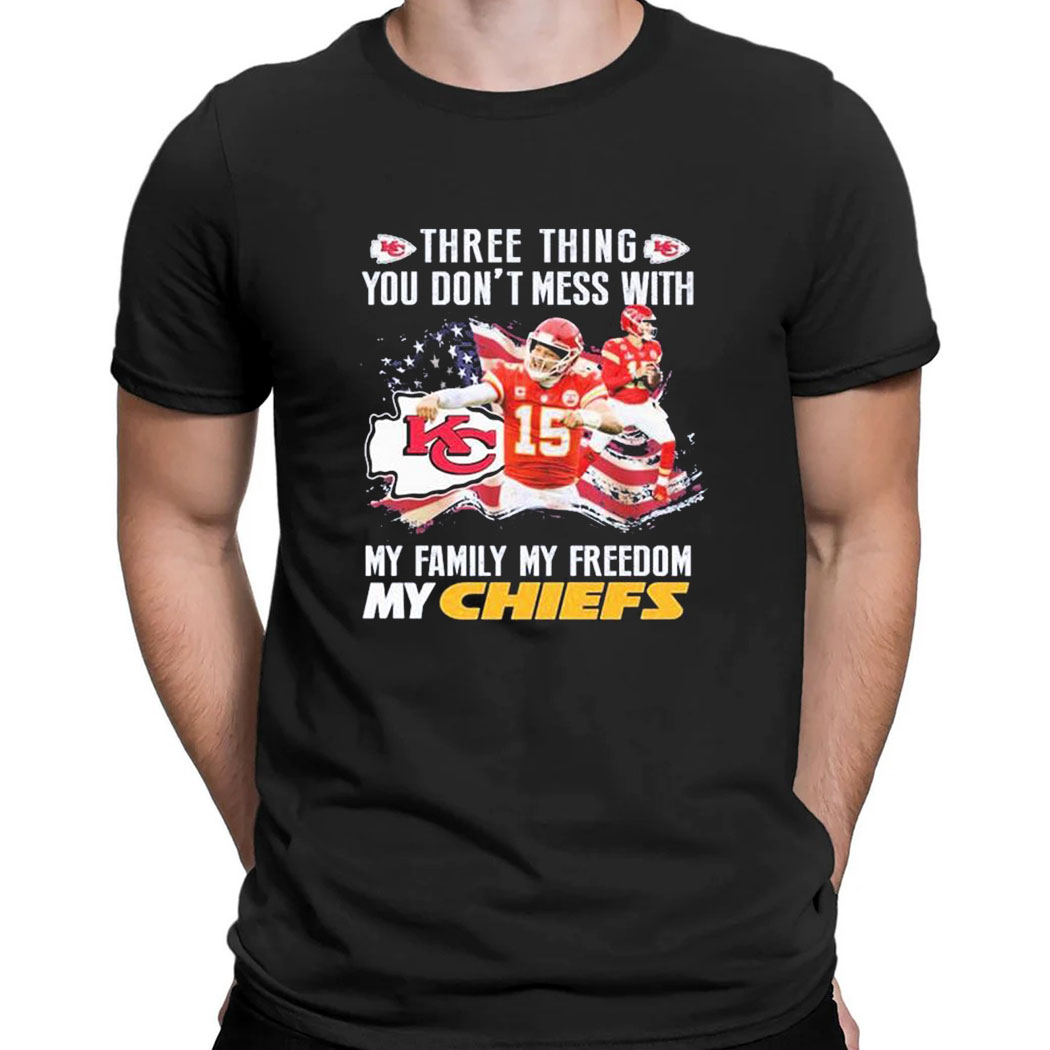 Three Thing You Dont Mess With My Family My Freedom My Kansas City Chiefs T-shirt Three Thing You Dont Mess With My Family My Freedom My Kansas City Chiefs T-shirt