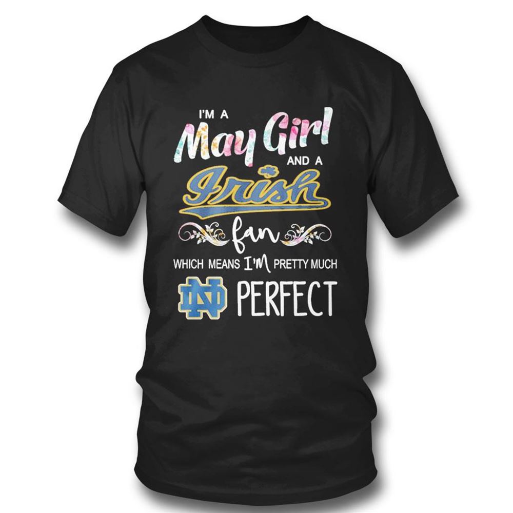 Im A May Girl And A Florida Gators Fan Which Means Im Pretty Much Perfect Shirt
