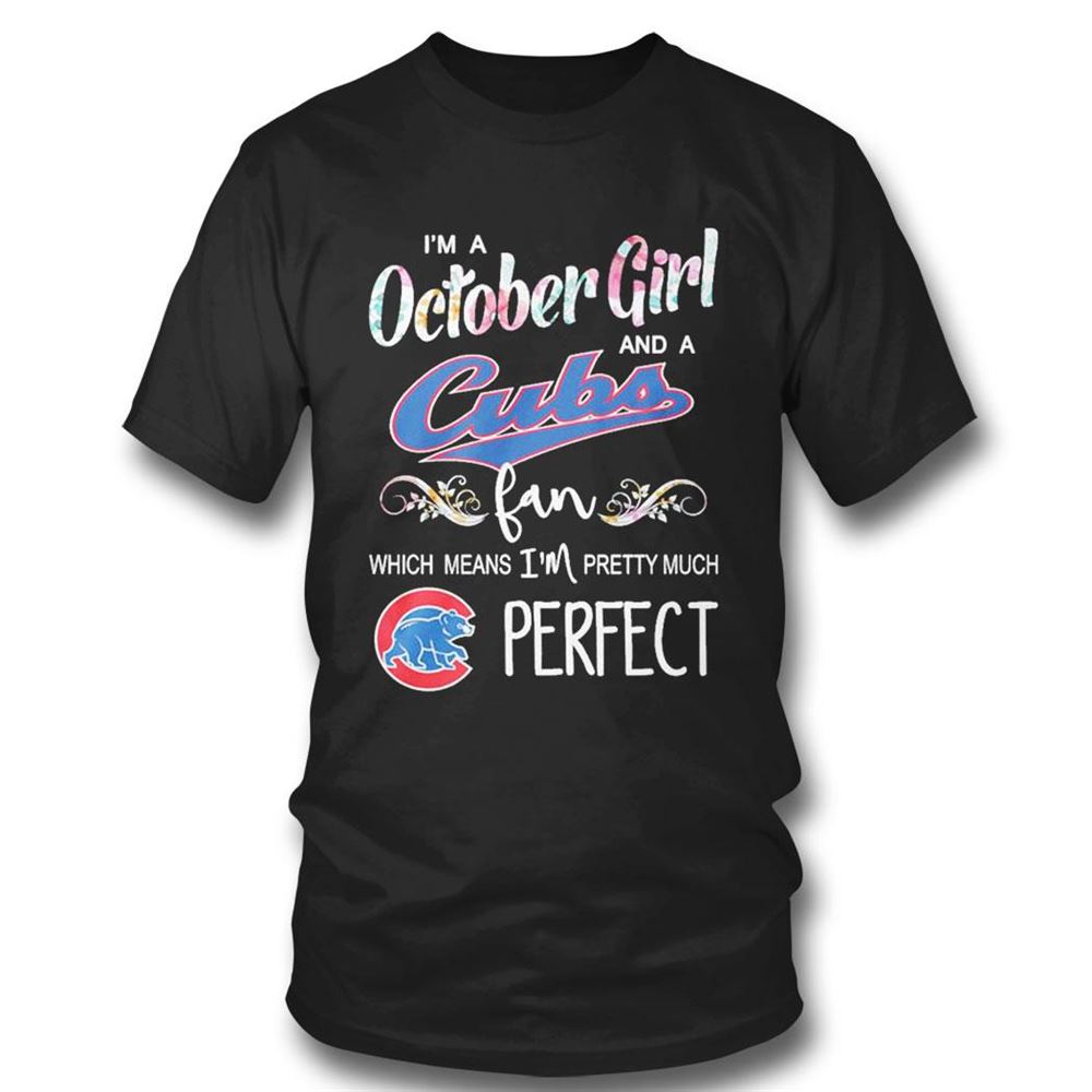 Im A November Girl And A Chicago Cubs Fan Which Means Im Pretty Much Perfect Shirt Im A November Girl And A Chicago Cubs Fan Which Means Im Pretty Much Perfect Shirt