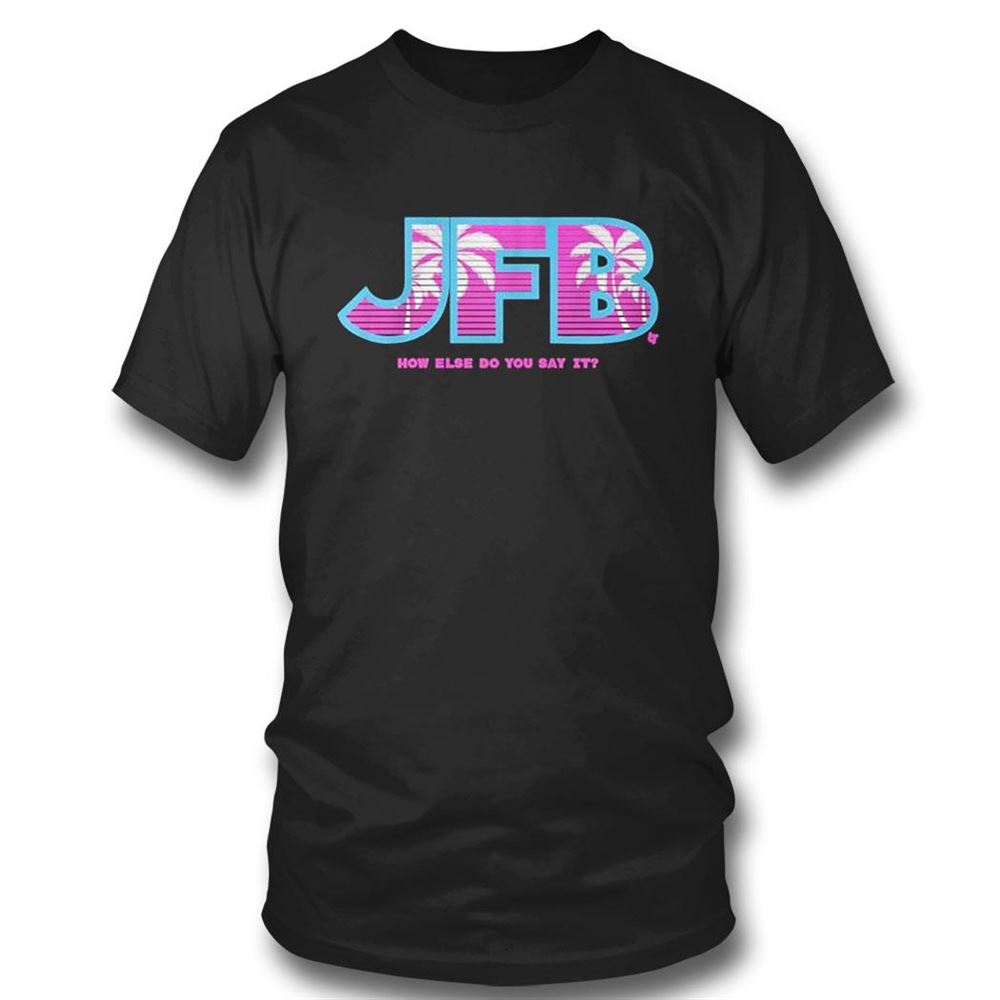 Miami Heat Jfb How Else Do You Say It Nba Playoff 2023 T-shirt
