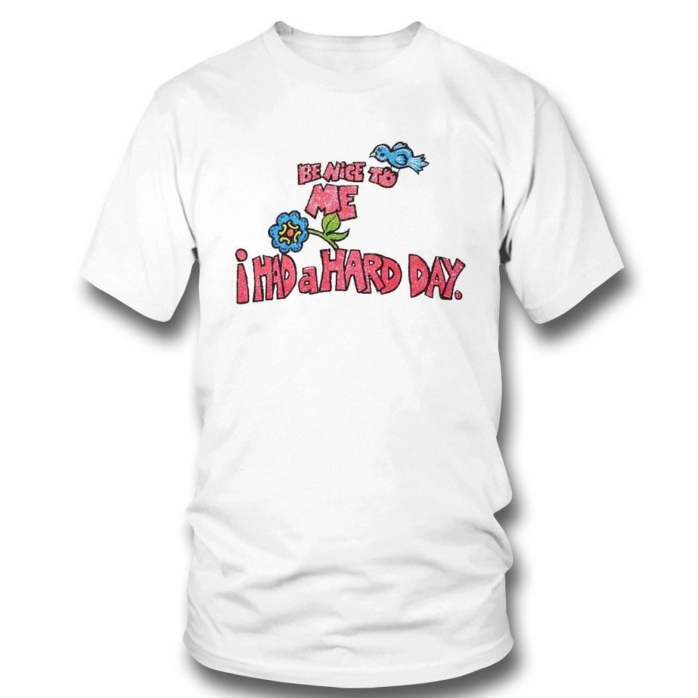 Bird And Flower Be Nice To Me I Had A Hard Day Shirt Hoodie