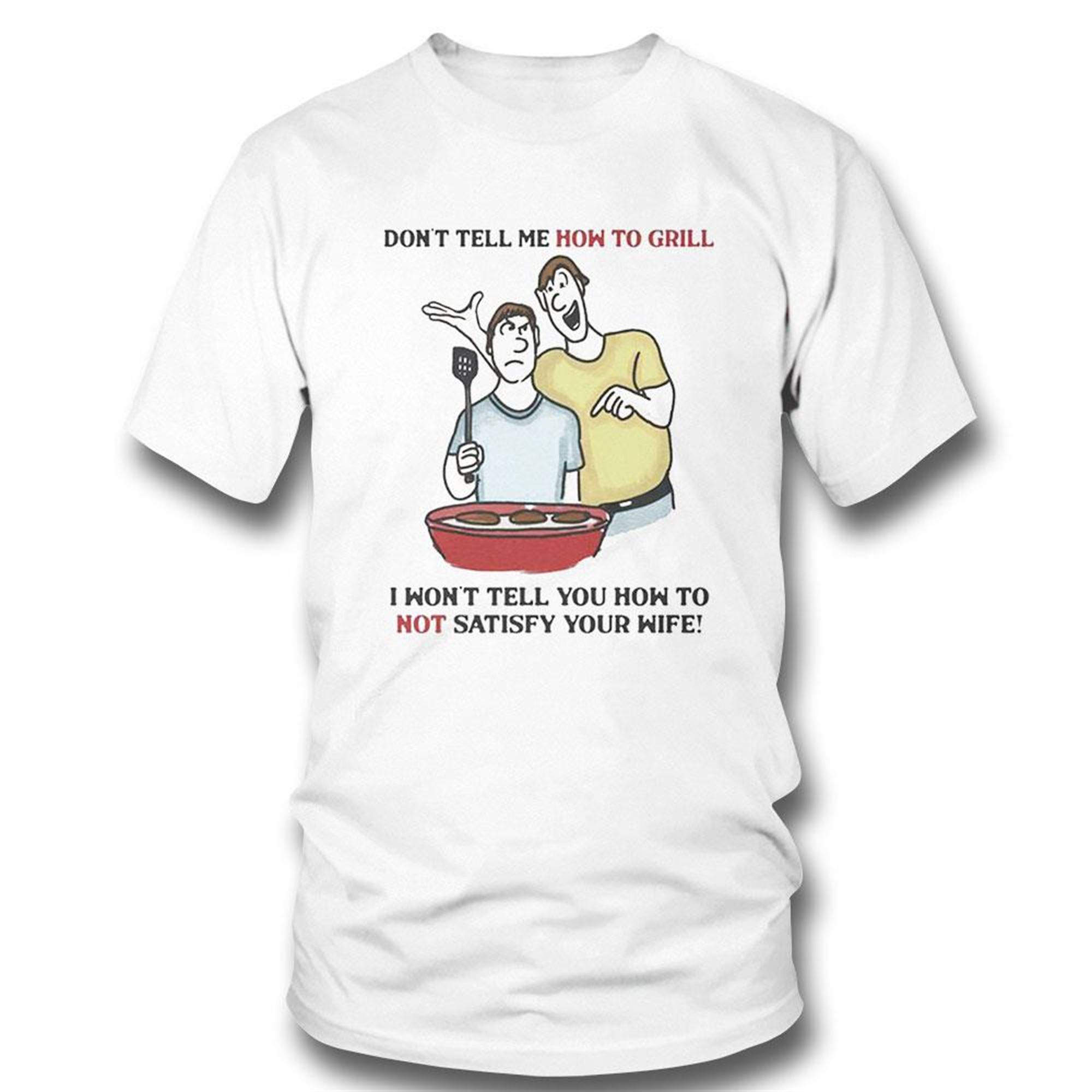 Dont Tell Me How To Grill Funny Shirt