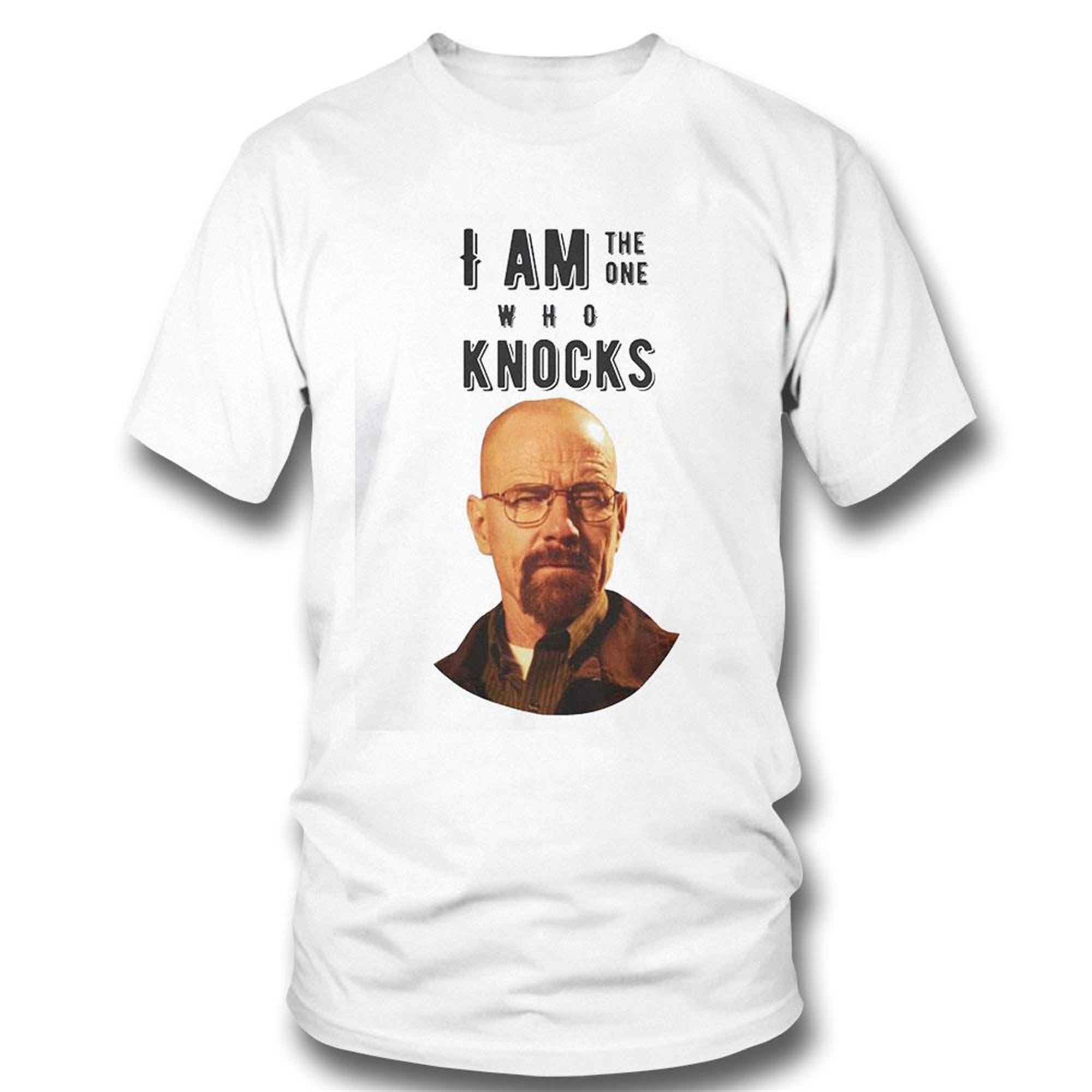 I Am The One Who Knocks Shirt