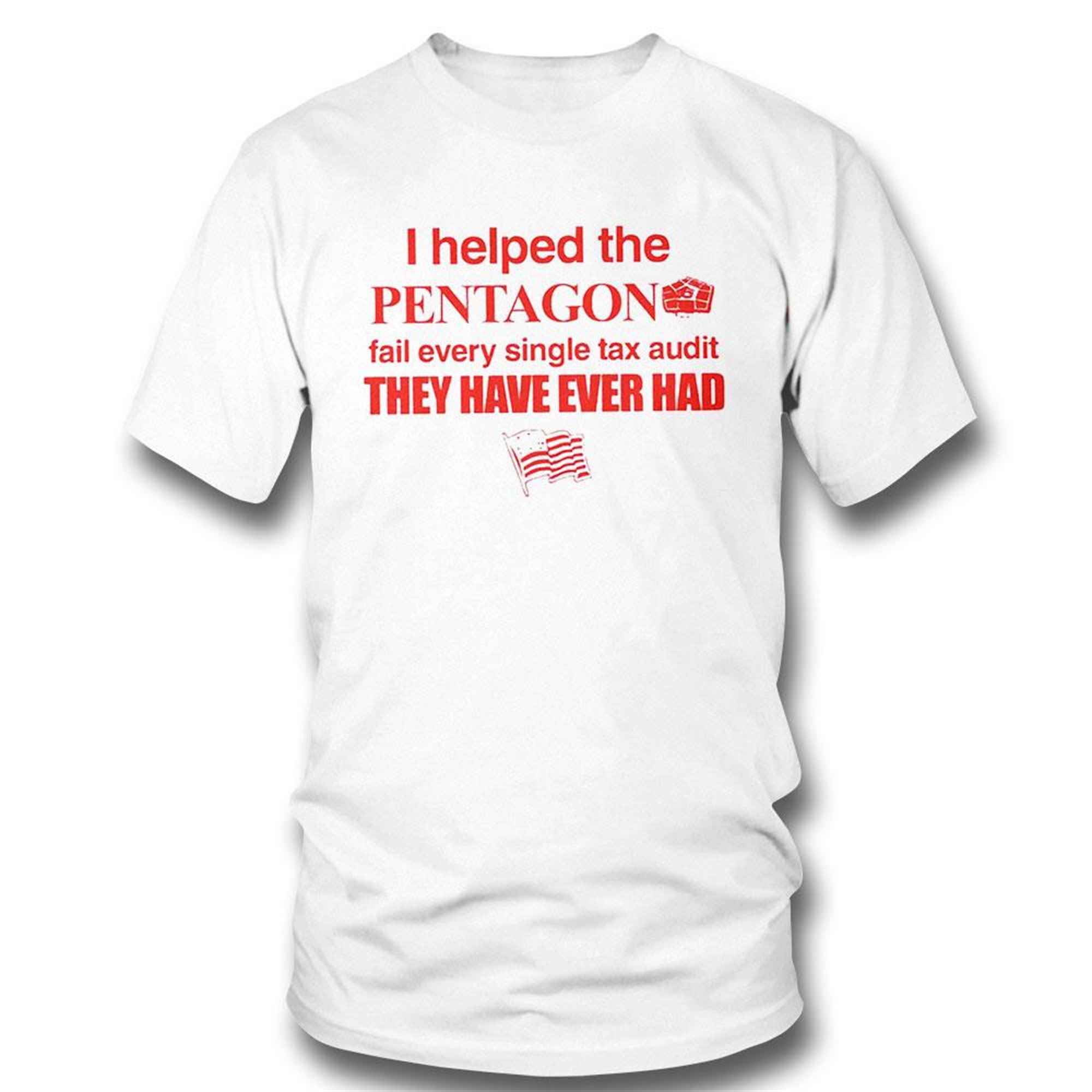 I Helped The Pentagon Fail Every Single Tax Audit They Have Ever Had Shirt