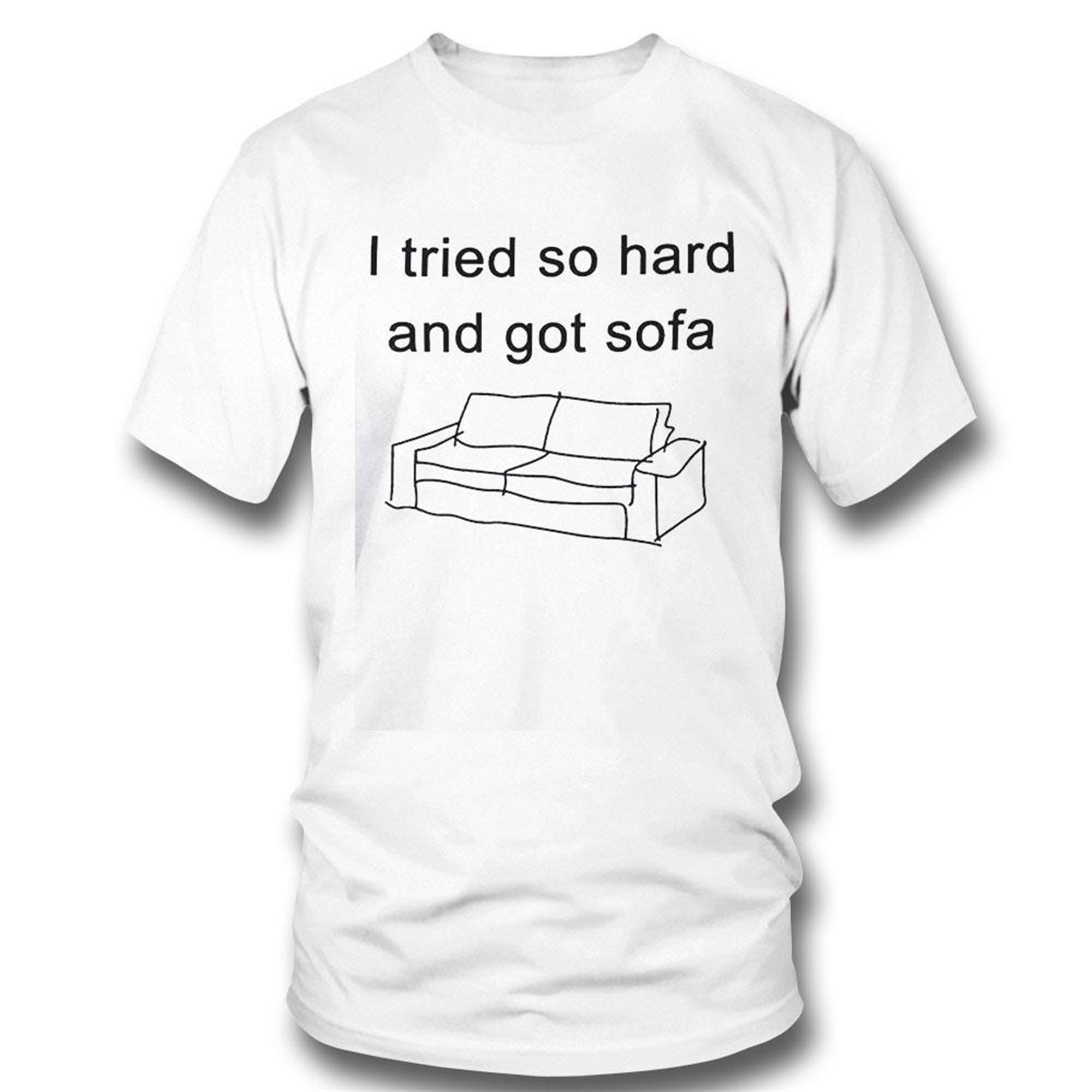 I Tried So Hard And Got Sofa Shirt