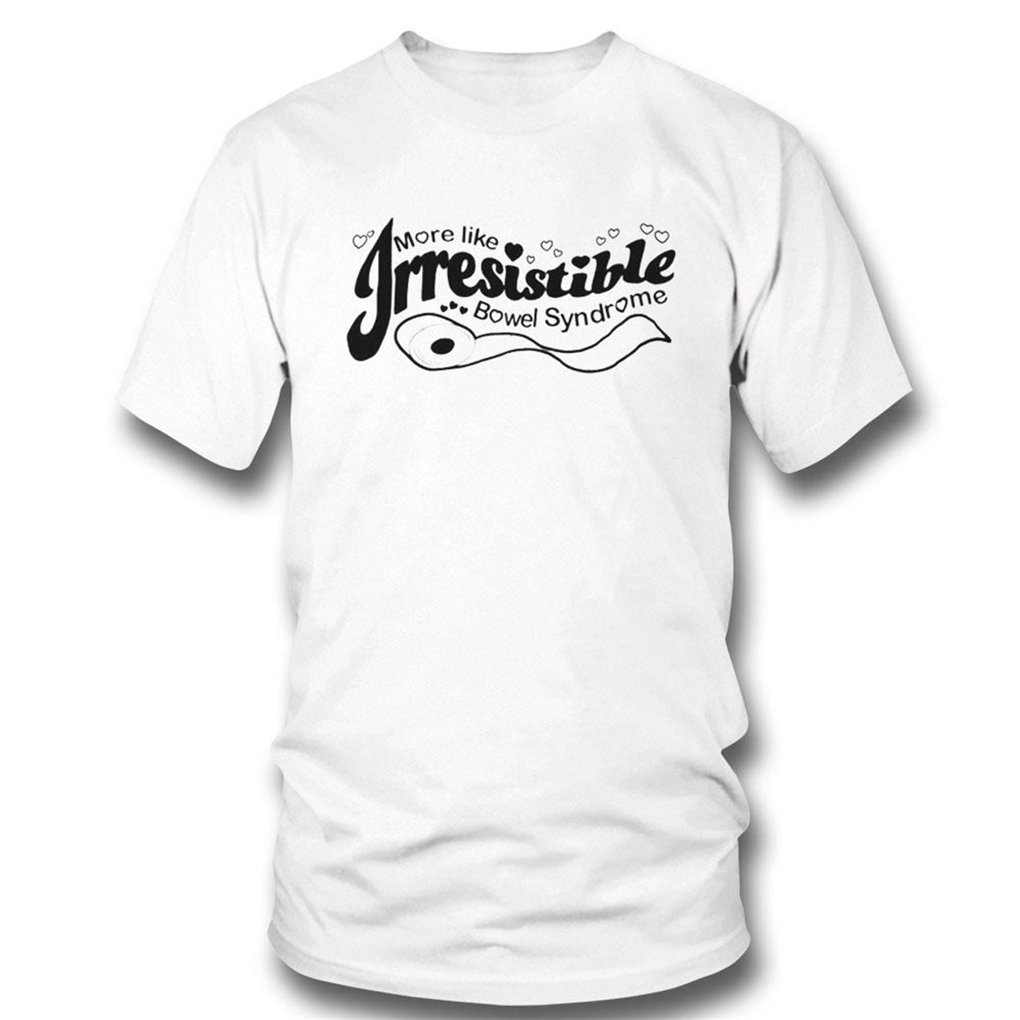 More Like Irresistible Bowel Syndrome Shirt More Like Irresistible Bowel Syndrome Shirt