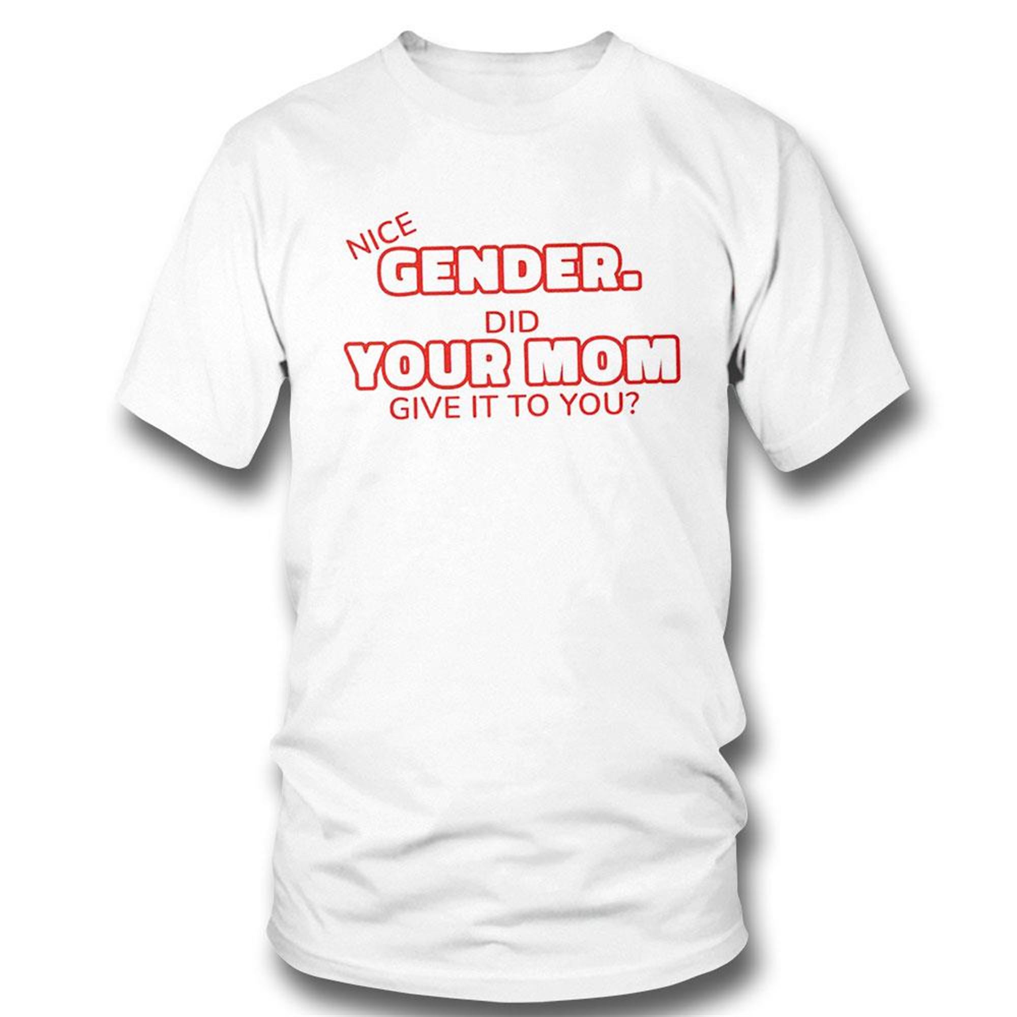 Nice Gender Did Your Mom Give It To You 2023 Shirt
