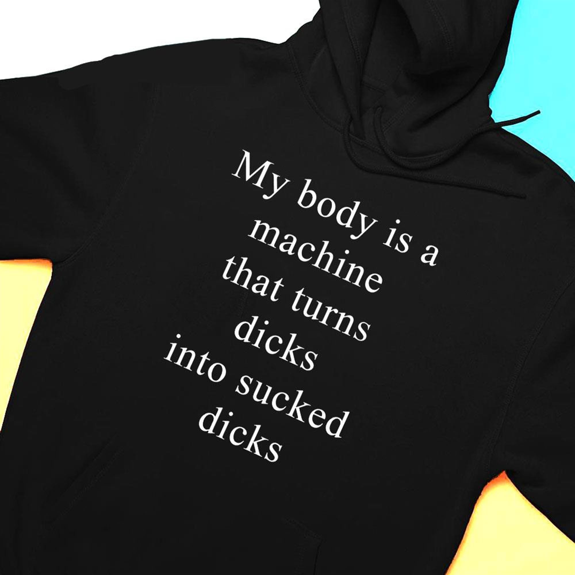 My Body Is A Machine That Turns Dicks Into Sucked Dicks My Body Is A Machine That Turns Dicks Into Sucked Dicks