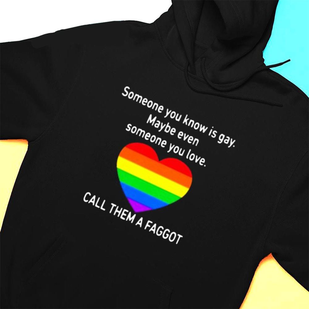 Someone You Know Is Gay Maybe Even Someone You Love Shirt