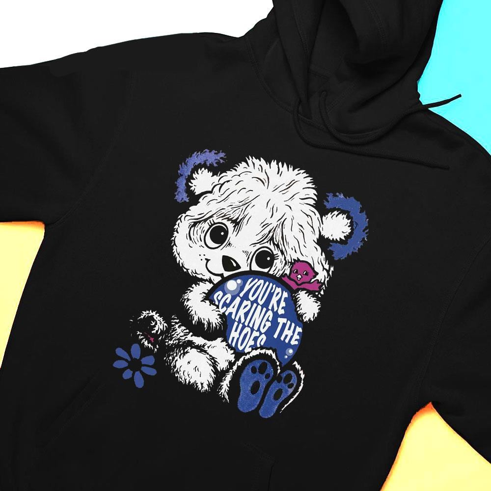 Youre Scaring The Hoes Shirt Hoodie