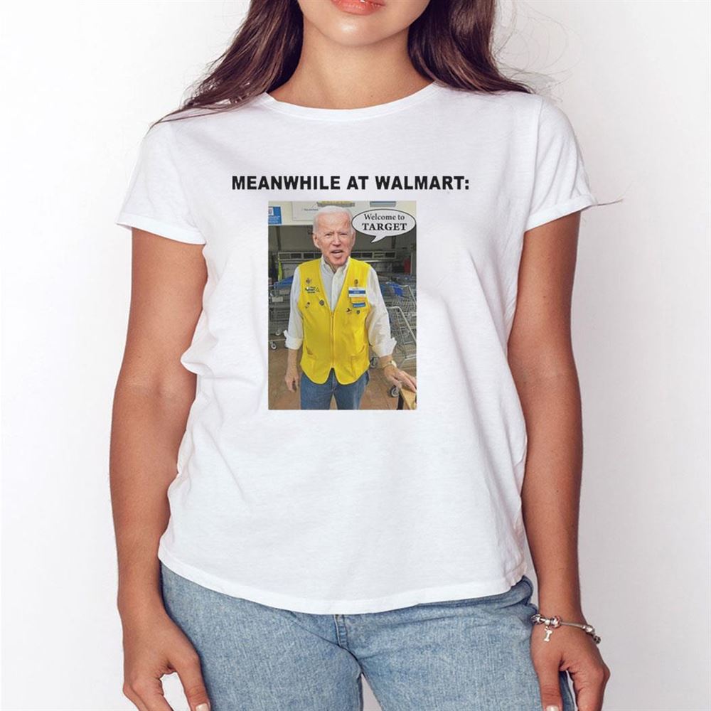 Biden Meanwhile At Walmart Welcome To Target Shirt Hoodie