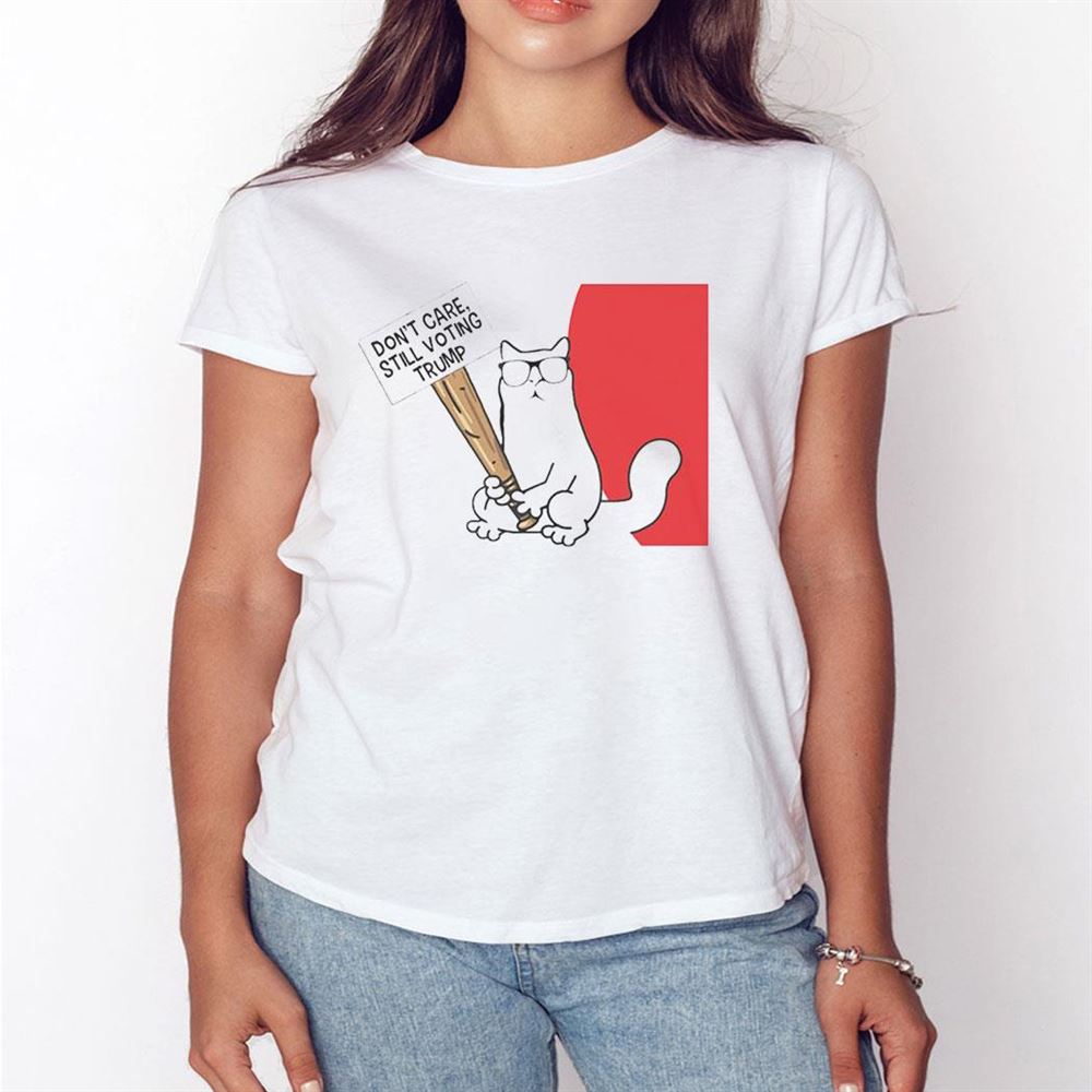 Dont Care Still Voting Trump Funny Shirt Hoodie