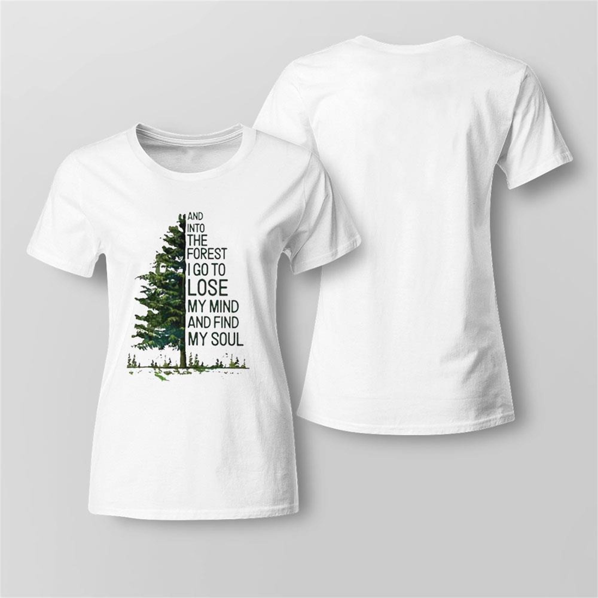 And Into The Forest I Go To Lose My Mind And Find My Soul Shirt