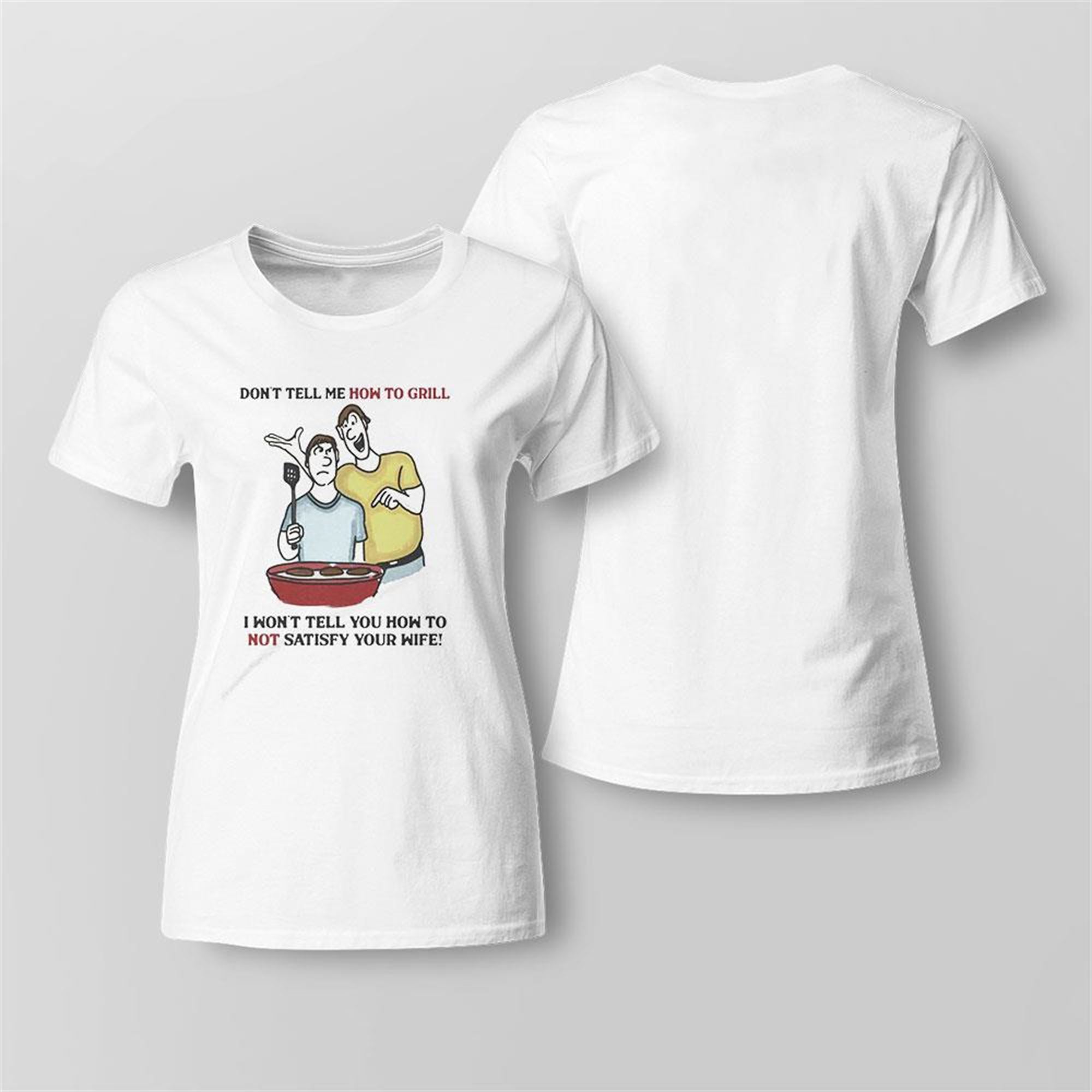 Dont Tell Me How To Grill Funny Shirt