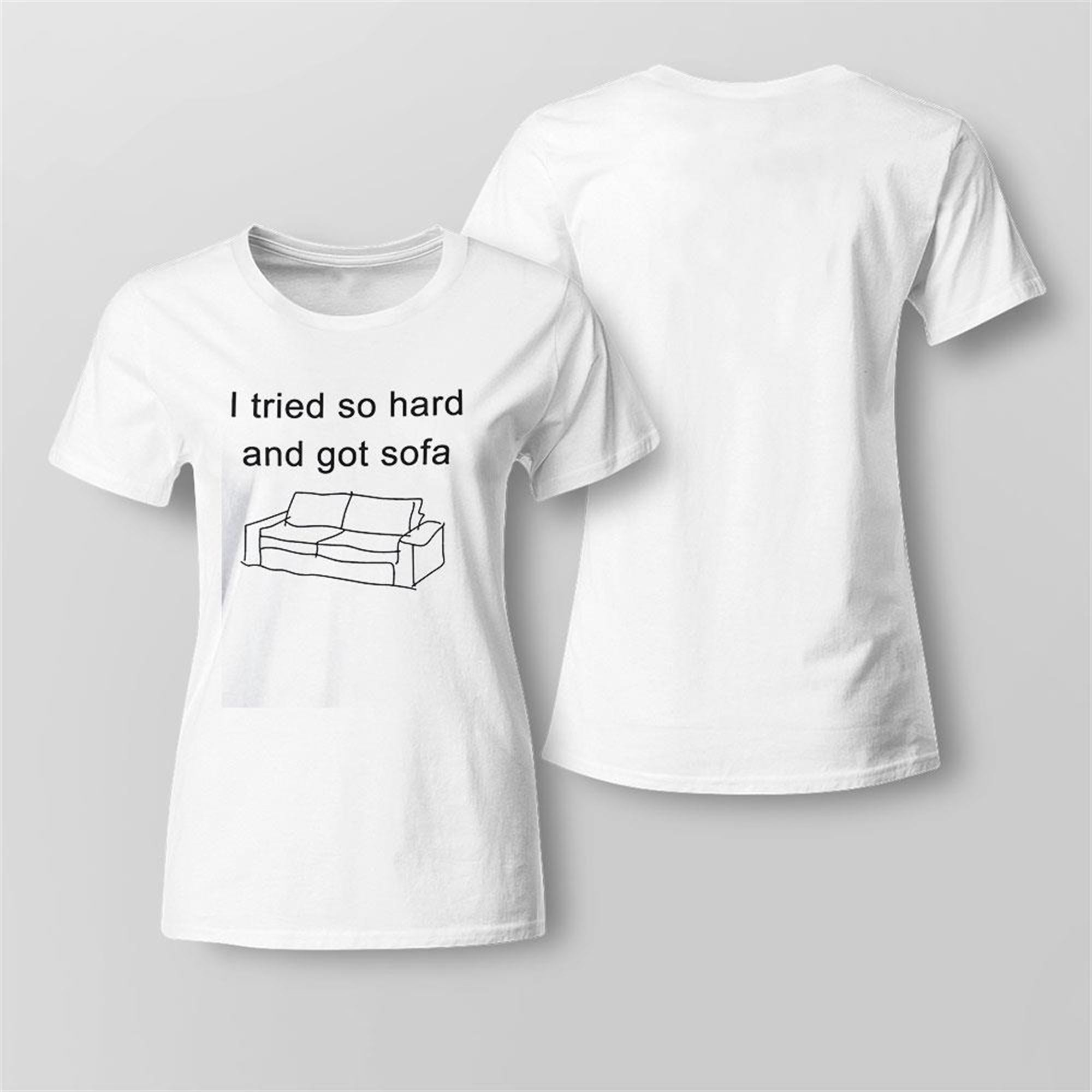 I Tried So Hard And Got Sofa Shirt