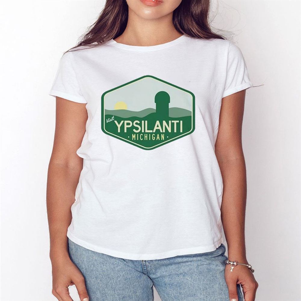 Visit Ypsilanti Michigan Shirt Hoodie