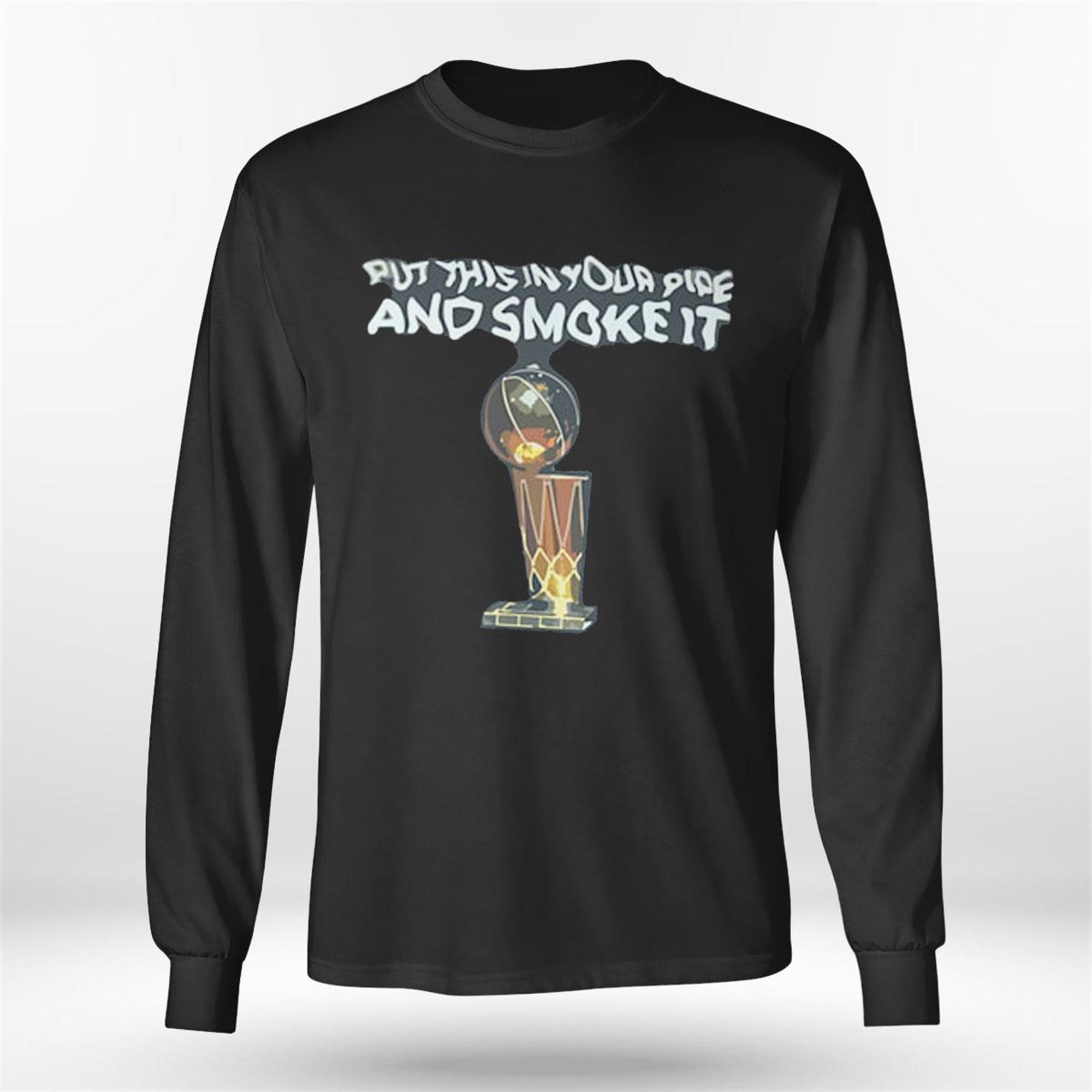 Put This In Your Pipe And Smoke It Hoodie Put This In Your Pipe And Smoke It Hoodie