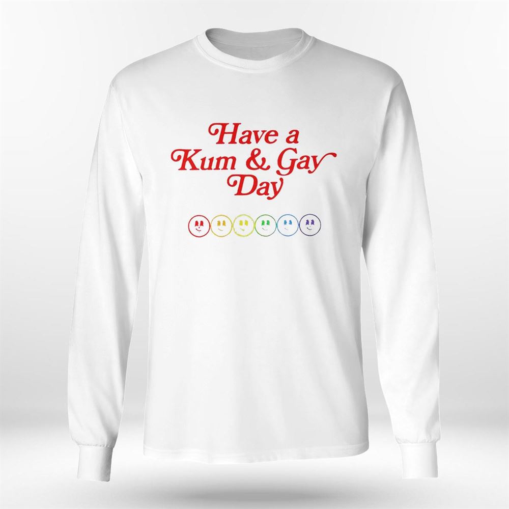 Have A Kum And Gay Day Funny Shirt Have A Kum And Gay Day Funny Shirt