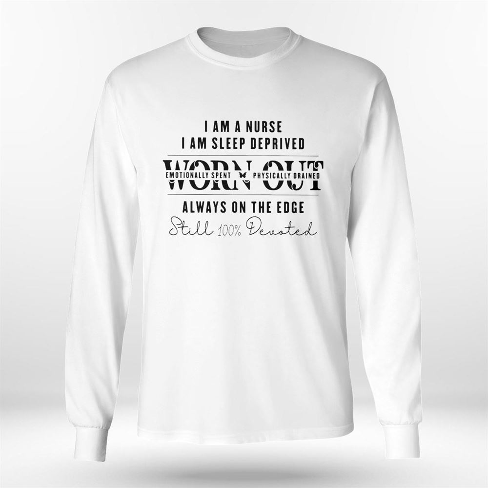 I Am A Nurse I Am Sleep Deprived Worn Out Shirt I Am A Nurse I Am Sleep Deprived Worn Out Shirt