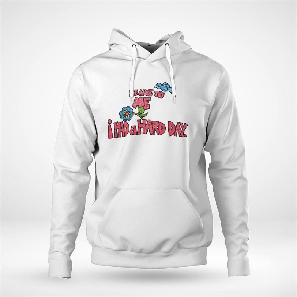 Bird And Flower Be Nice To Me I Had A Hard Day Shirt Hoodie
