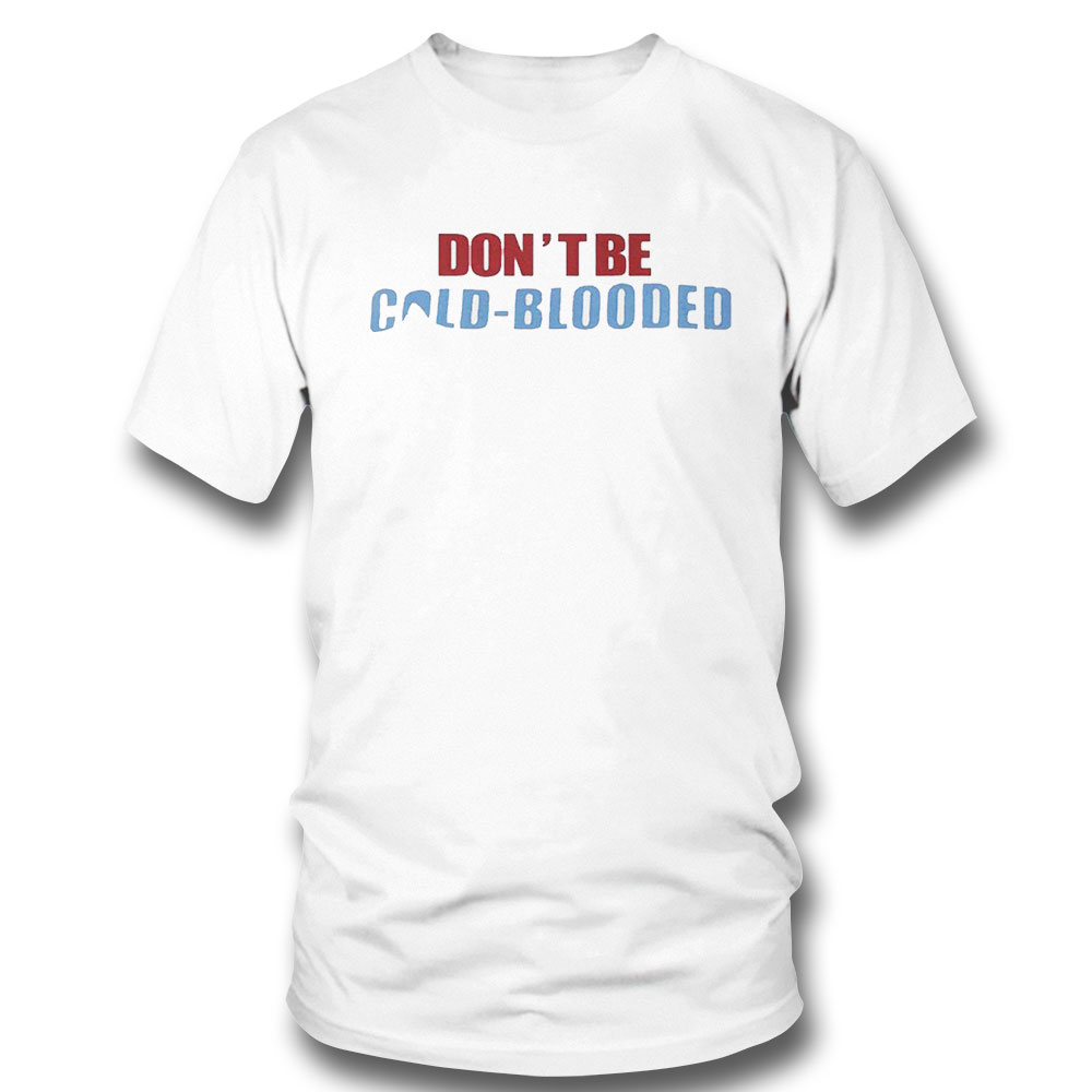 Dont Be Cold Blooded Donate Blood T Tee Shirt Hoodie