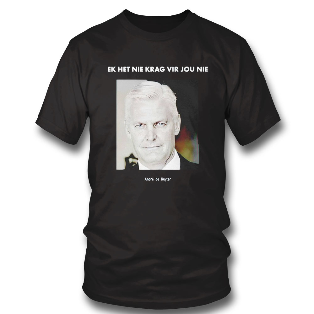 Ek Het Nie Krag Vir Jou Nie Andre De Ruyter T-shirt Hoodie Ek Het Nie Krag Vir Jou Nie Andre De Ruyter T-shirt Hoodie