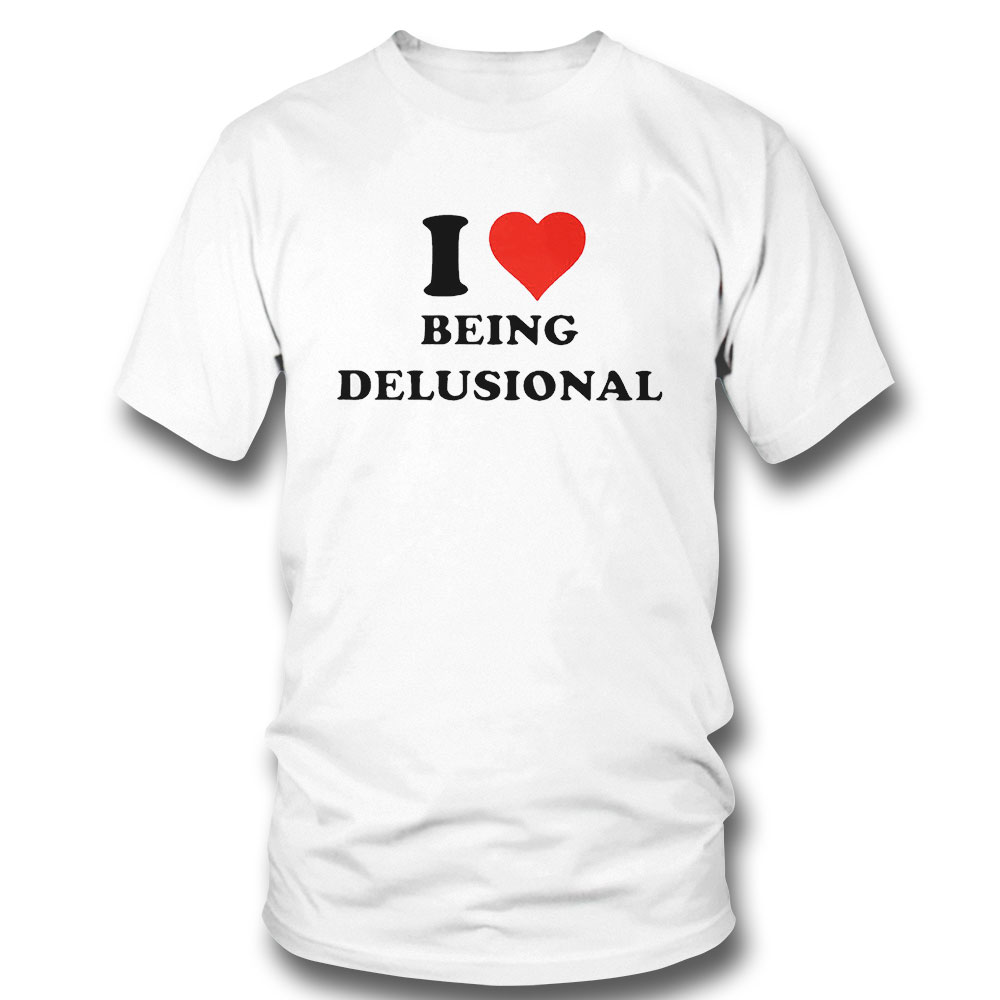 I Love Being Delusional Heart Logo Tee Shirt Hoodie