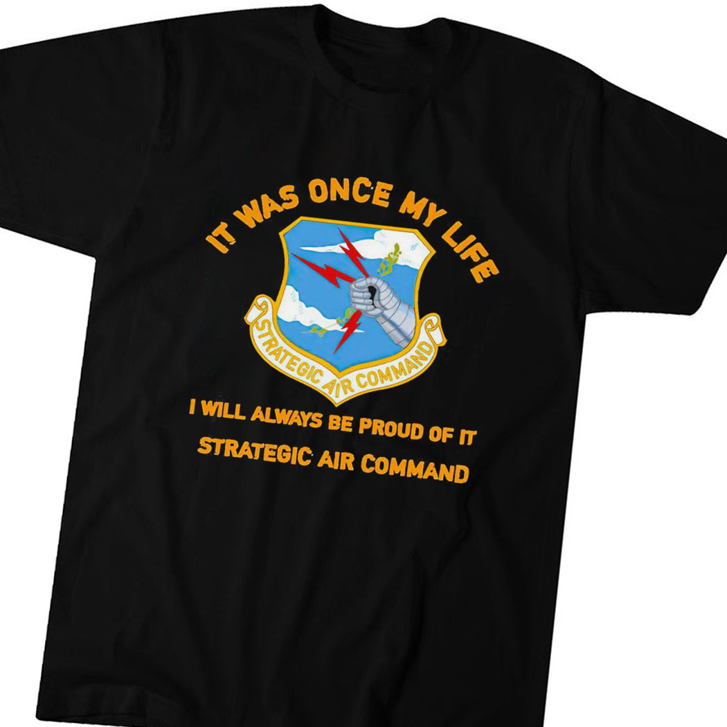 It Was Once My Life I Will Always Be Proud Of It Strategic Air Command Logo Shirt Hoodie